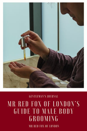 Mr Red Fox Of London’s Guide To Male Body Grooming